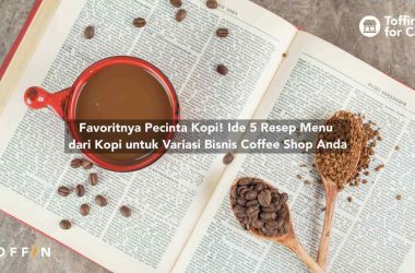 Favoritnya Pecinta Kopi! 5 Resep Kopi untuk Variasi Menu Bisnis Coffee Shop Anda