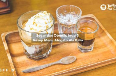 Segar dan Otentik, Intip 5 Resep Menu Affogato Ala Italia