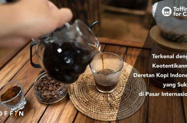 Terkenal dengan Keotentikannya, Deretan Kopi Indonesia yang Sukses di Pasar Internasional