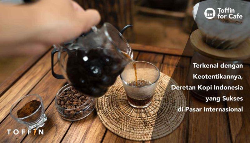 Terkenal dengan Keotentikannya, Deretan Kopi Indonesia yang Sukses di Pasar Internasional
