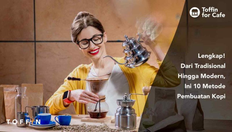 Lengkap! Dari Tradisional Hingga Modern, Ini 3 Metode Pembuatan Kopi