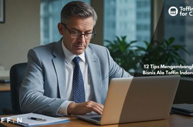 12 Tips Mengembangkan Bisnis Ala Toffin Indonesia