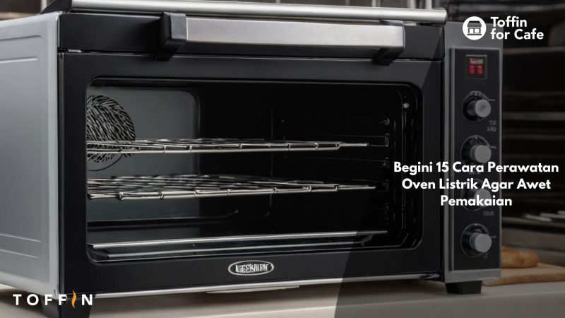 Begini 15 Cara Perawatan Oven Listrik Agar Awet Pemakaian