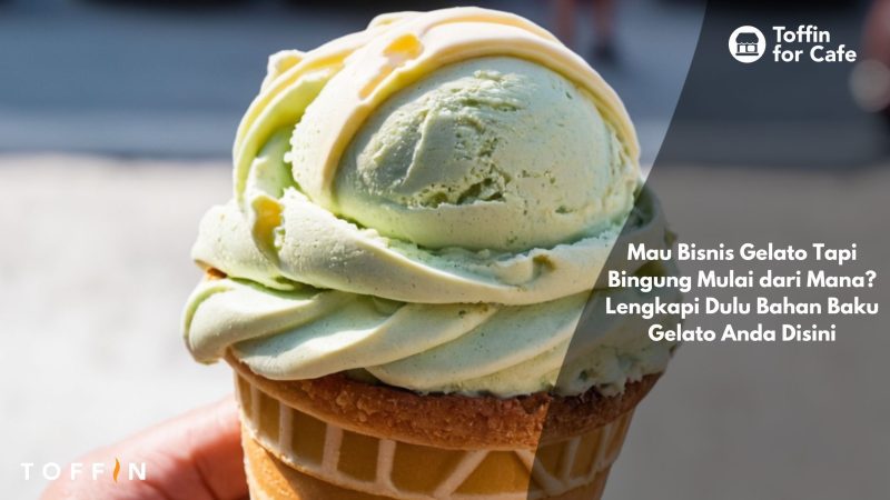 Mau Bisnis Gelato Tapi Bingung Mulai dari Mana? Lengkapi Dulu Bahan Baku Gelato Anda Disini