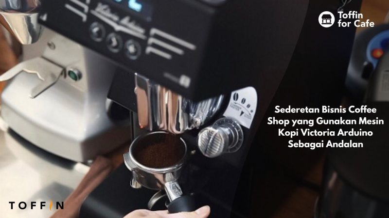 Sederetan Bisnis Coffee Shop yang Gunakan Mesin Kopi Victoria Arduino sebagai Andalan