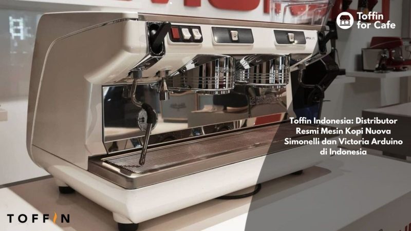 Toffin Indonesia: Distributor Resmi Mesin Kopi Nuova Simonelli dan Victoria Arduino di Indonesia